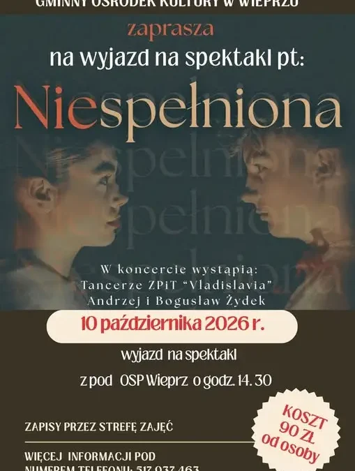 Wyjazd na spektakl „Niespełniona” – GOK Wieprz zaprasza